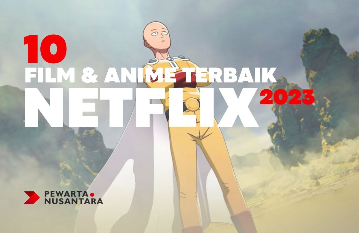 10 Film dan Anime Netflix Terbaik 2023: Sebuah Rekomendasi Sebagai Referensi