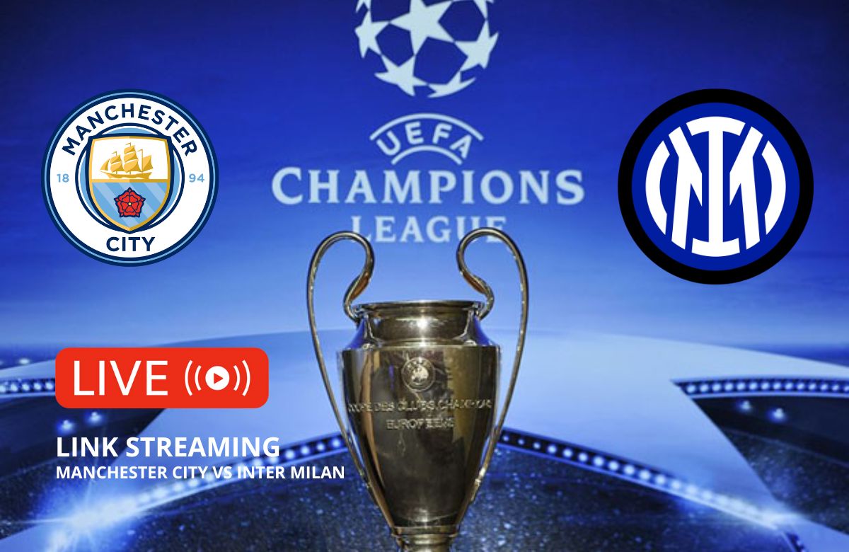 Nonton Live Streaming Final Liga Champions 2023 Manchester City Vs Inter Milan (Gratis)